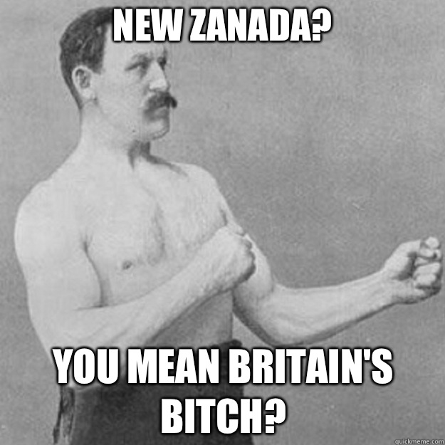 New zanadA? You mean Britain's bitch?  overly manly man
