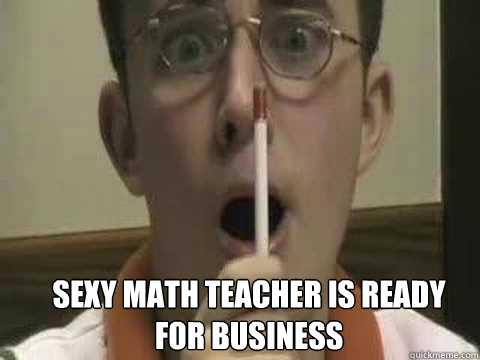 SEXY MATH TEACHER IS READY FOR BUSINESS   mathmaticious
