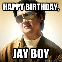 Happy birthday, Jay boy  Mr Chow