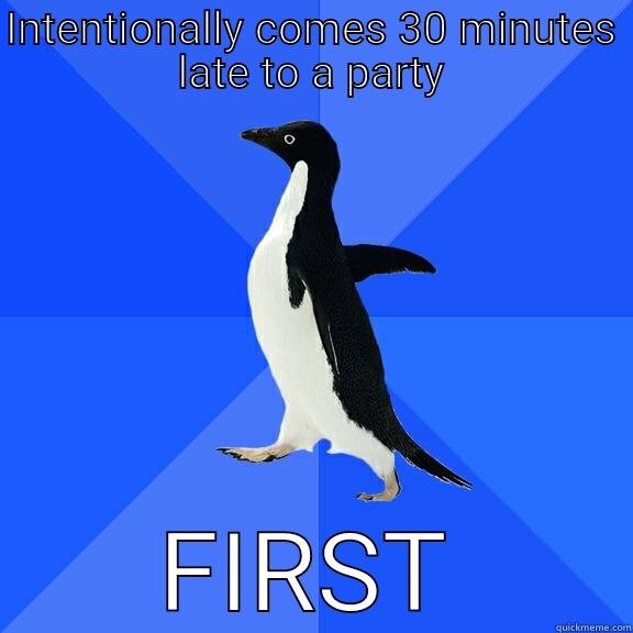 INTENTIONALLY COMES 30 MINUTES LATE TO A PARTY FIRST Socially Awkward Penguin