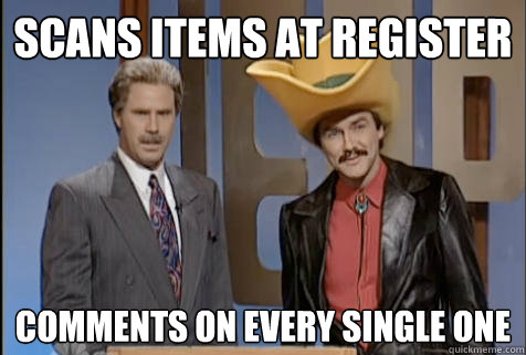 Scans items at register comments on every single one  