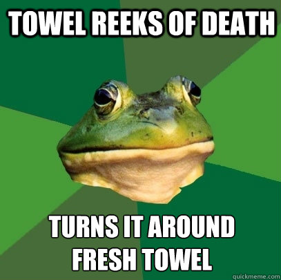 Towel reeks of death Turns it around 
Fresh towel  Foul Bachelor Frog