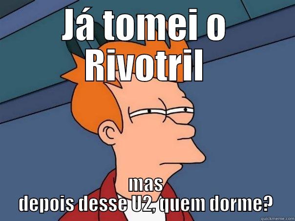 JÁ TOMEI O RIVOTRIL MAS DEPOIS DESSE U2, QUEM DORME? Futurama Fry