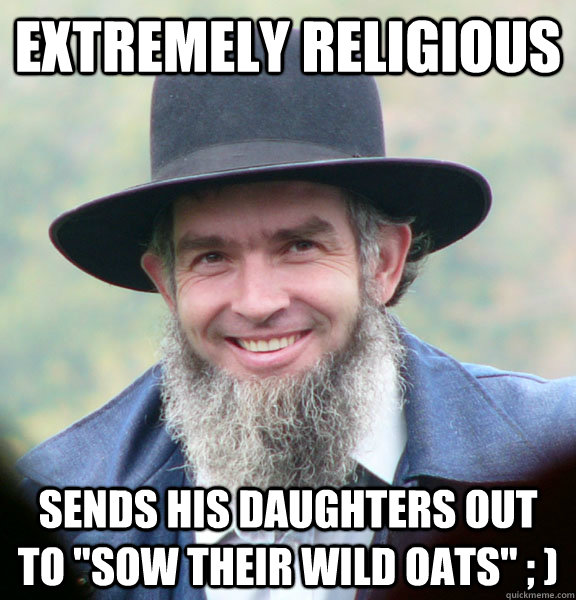 Extremely religious Sends his daughters out to 