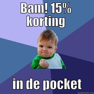 BAM! 15% KORTING       IN DE POCKET     Success Kid