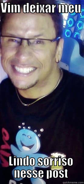 VIM DEIXAR MEU  LINDO SORRISO NESSE POST Misc