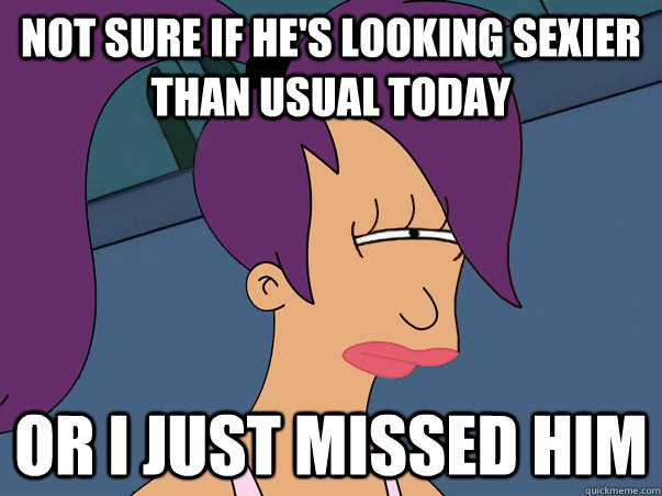 Not sure if he's looking sexier than usual today or I just missed him  Leela Futurama