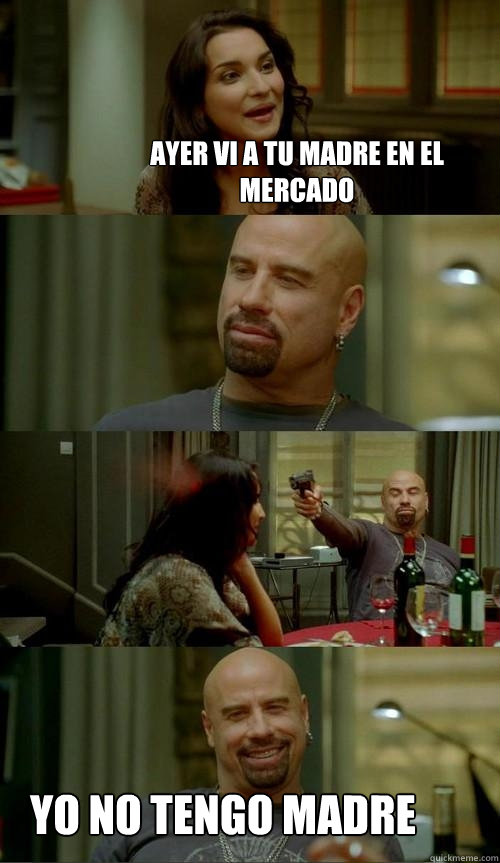 ayer vi a tu madre en el mercado yo no tengo madre  Skinhead John
