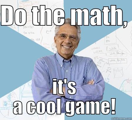 DO THE MATH,  IT'S A COOL GAME! Engineering Professor