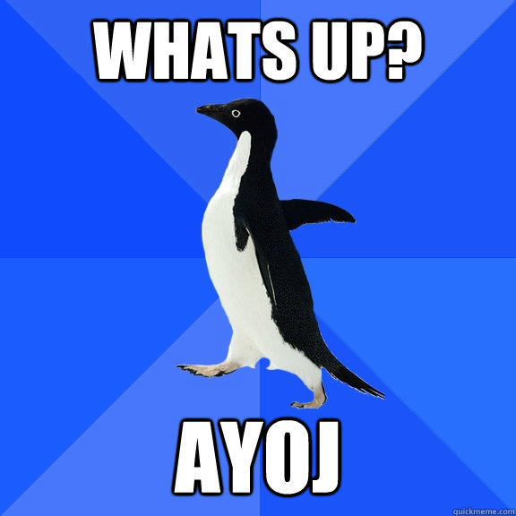 Whats up? ayoj  Socially Awkward Penguin