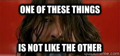 One of these things is not like the other  Dave Grohl