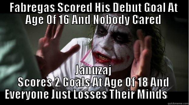 FABREGAS SCORED HIS DEBUT GOAL AT AGE OF 16 AND NOBODY CARED JANUZAJ SCORES 2 GOALS AT AGE OF 18 AND EVERYONE JUST LOSSES THEIR MINDS        Joker Mind Loss