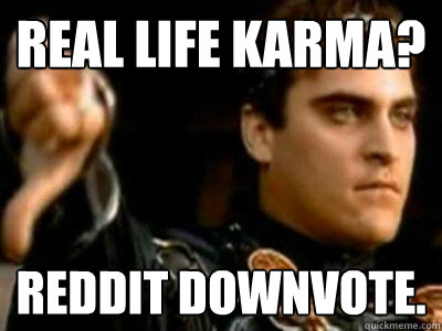 Real life Karma? Reddit Downvote.  Downvoting Roman