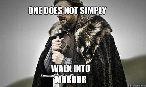 one does not simply walk into mordor  