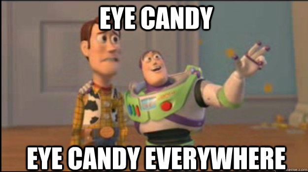 Eye candy eye candy everywhere  Buzz and Woody