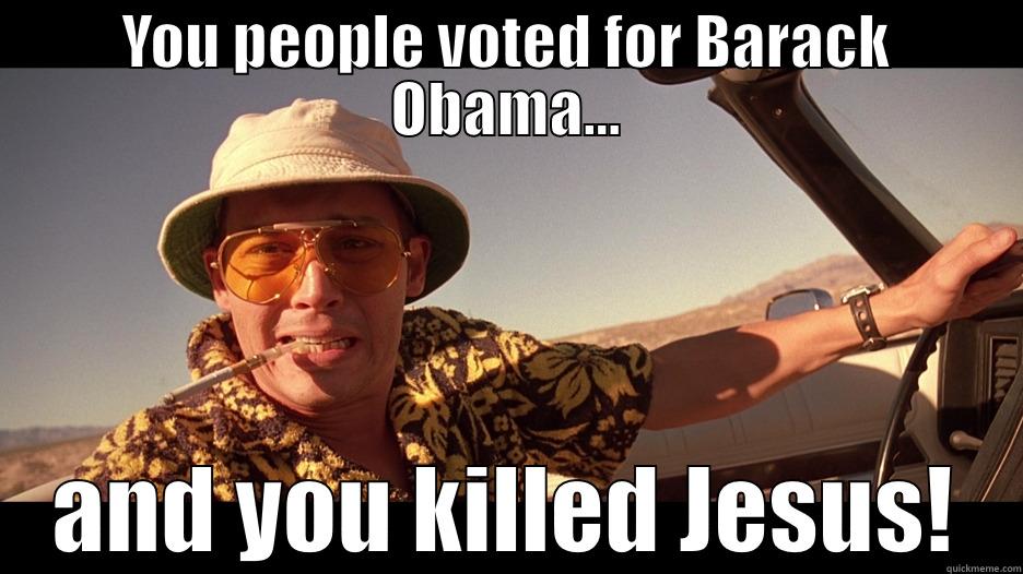 YOU PEOPLE VOTED FOR BARACK OBAMA... AND YOU KILLED JESUS! Misc