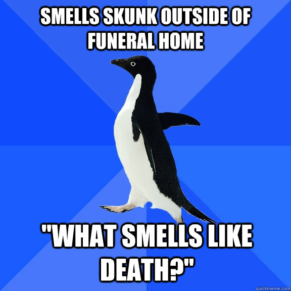 Smells skunk outside of funeral home 