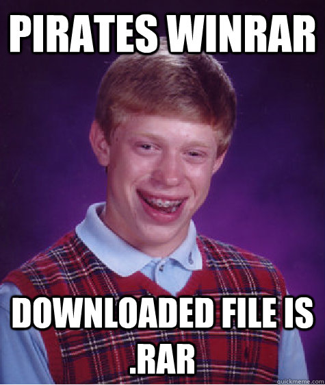 Pirates winrar Downloaded file is .rar - Pirates winrar Downloaded file is .rar  Bad Luck Brian