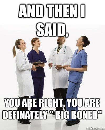 And then I said, You are right, You are definately 