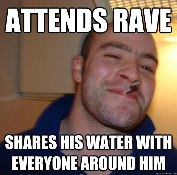 Attends rave Shares his water with everyone around him  - Attends rave Shares his water with everyone around him   Misc