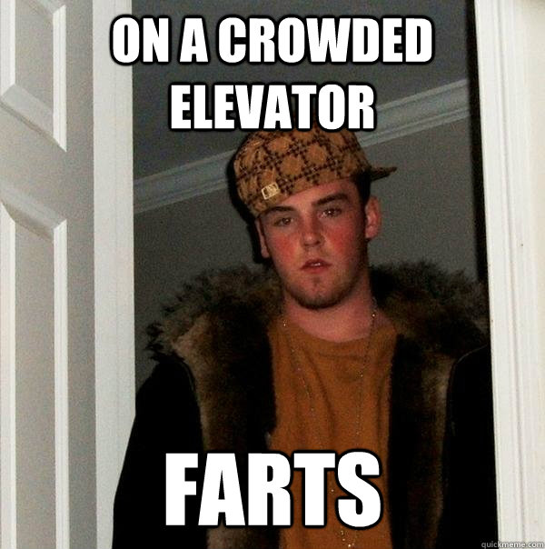 ON a crowded elevator FARTS - ON a crowded elevator FARTS  Scumbag Steve