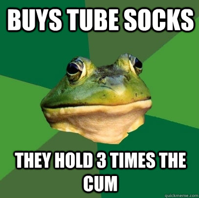 Buys tube socks they hold 3 times the cum  Foul Bachelor Frog