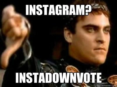 Instagram? Instadownvote  Downvoting Roman