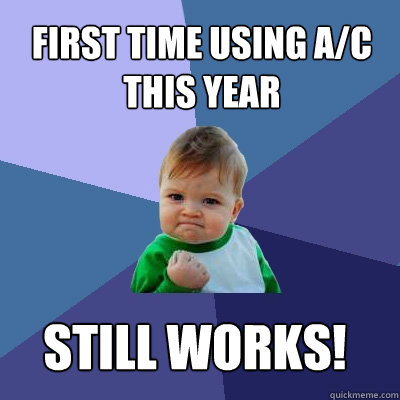 first time using a/C this year still works!  Success Kid