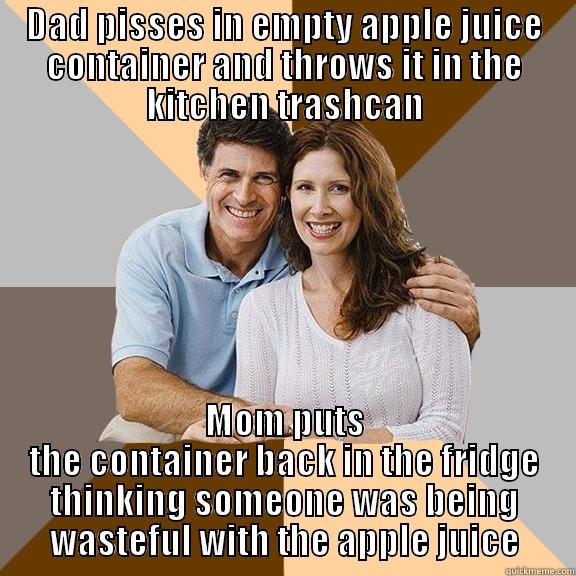 DAD PISSES IN EMPTY APPLE JUICE CONTAINER AND THROWS IT IN THE KITCHEN TRASHCAN MOM PUTS THE CONTAINER BACK IN THE FRIDGE THINKING SOMEONE WAS BEING WASTEFUL WITH THE APPLE JUICE Scumbag Parents