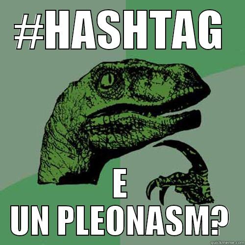 #HASHTAG E UN PLEONASM? Philosoraptor