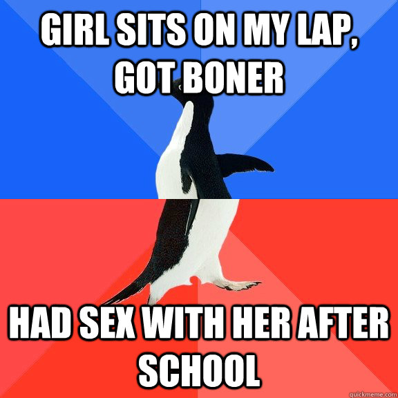 Girl sits on my lap, got boner Had sex with her after school  Socially Awkward Awesome Penguin