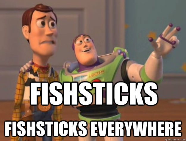 Fishsticks Fishsticks everywhere  Buzz Lightyear