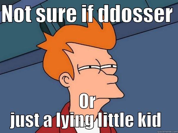 NOT SURE IF DDOSSER  OR JUST A LYING LITTLE KID  Futurama Fry