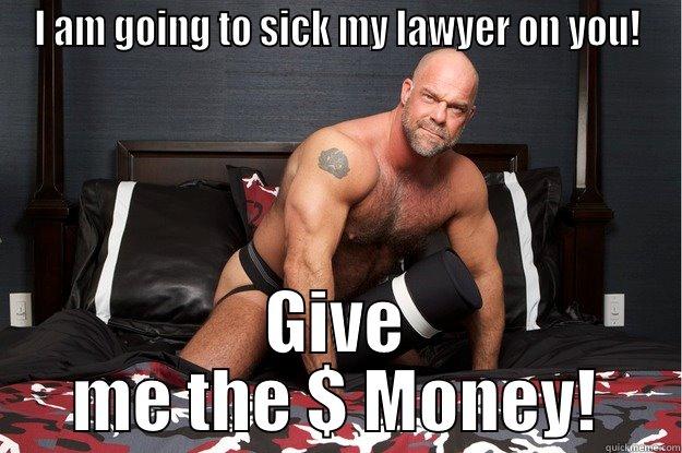 I AM GOING TO SICK MY LAWYER ON YOU! GIVE ME THE $ MONEY! Gorilla Man