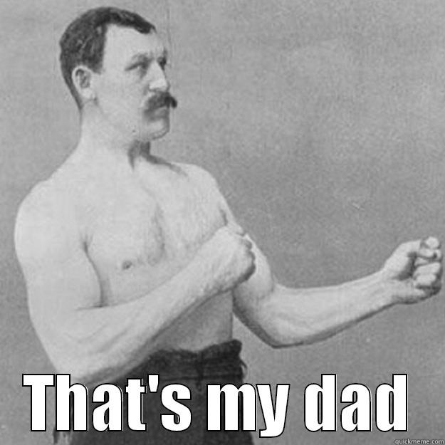  THAT'S MY DAD overly manly man