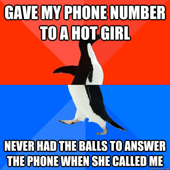 Gave my phone number to a hot girl Never had the balls to answer the phone when she called me  Socially Awesome Awkward Penguin