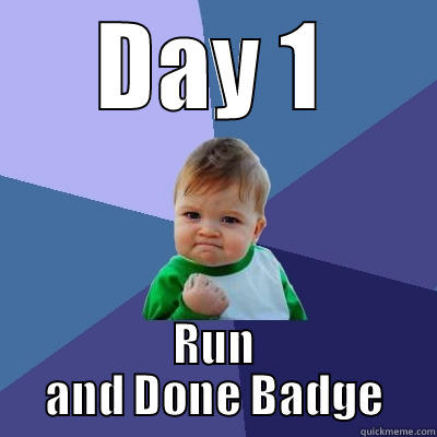 DAY 1 RUN AND DONE BADGE Success Kid