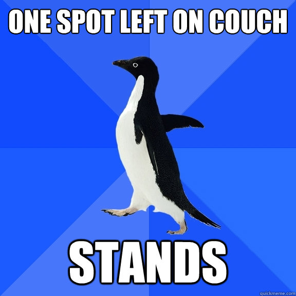 one spot left on couch  stands  Socially Awkward Penguin