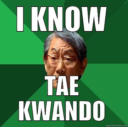 i know tae kwando - I KNOW TAE KWANDO High Expectations Asian Father