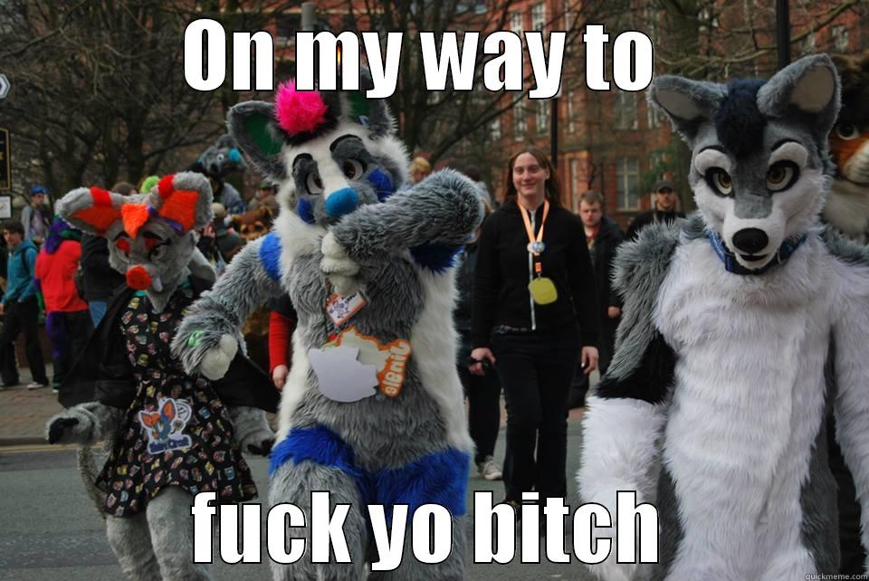 ON MY WAY TO  FUCK YO BITCH Misc