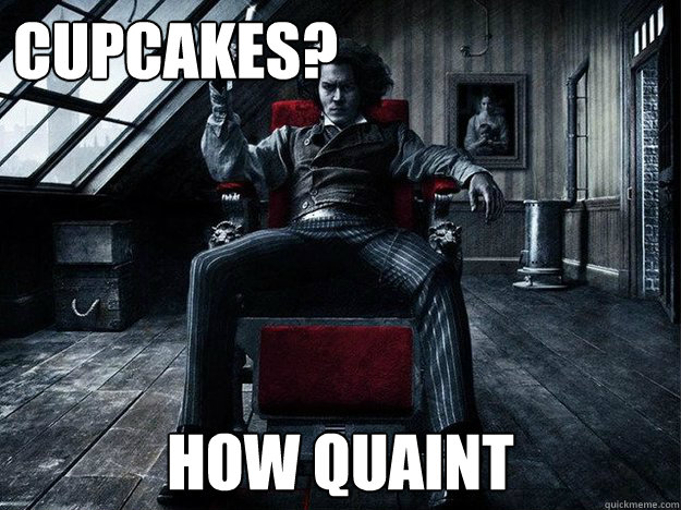 Cupcakes? How quaint  