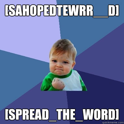 [sahopedtewrr__d] [spread_the_word]  Success Kid