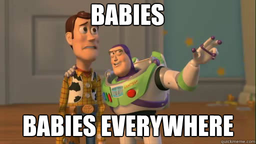 BABIES BABIES EVERYWHERE  Everywhere
