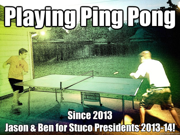 Playing Ping Pong Since 2013
Jason & Ben for Stuco Presidents 2013-14!  