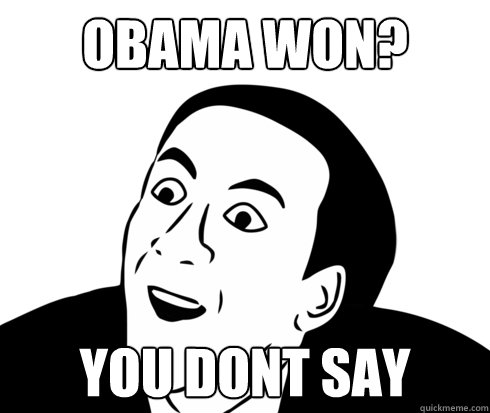 Obama won? you dont say  