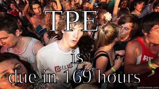 TPE  IS DUE IN 169 HOURS  Sudden Clarity Clarence