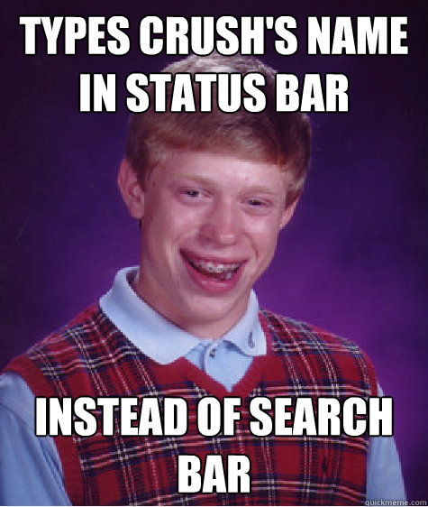 Types Crush's name in Status Bar Instead of search bar  Bad Luck Brian