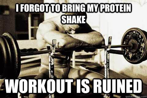 I forgot to bring my protein shake workout is ruined  