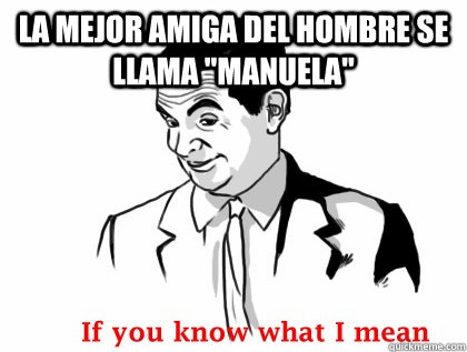 La Mejor Amiga Del Hombre Se Llama 
