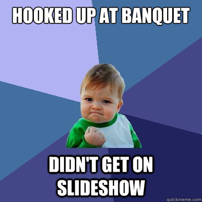 Hooked up at banquet didn't get on slideshow  Success Kid